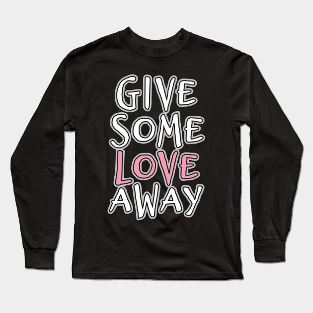 'Give Some Love' Radical Kindness Anti Bullying Shirt Long Sleeve T-Shirt by ourwackyhome